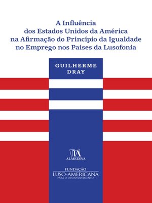 cover image of A Influência dos Estados Unidos da América na Afirmação do Princípio da Igualdade no Emprego nos Paí